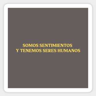 Somos sentimientos y tenemos seres humanos, mustard Sticker